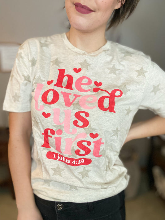 "He Loved us First" Tee